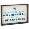 Well-Behaved Unless Game Is On Framed Quote Sign, 13.75x9.75